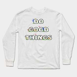 Do Good Things Long Sleeve T-Shirt